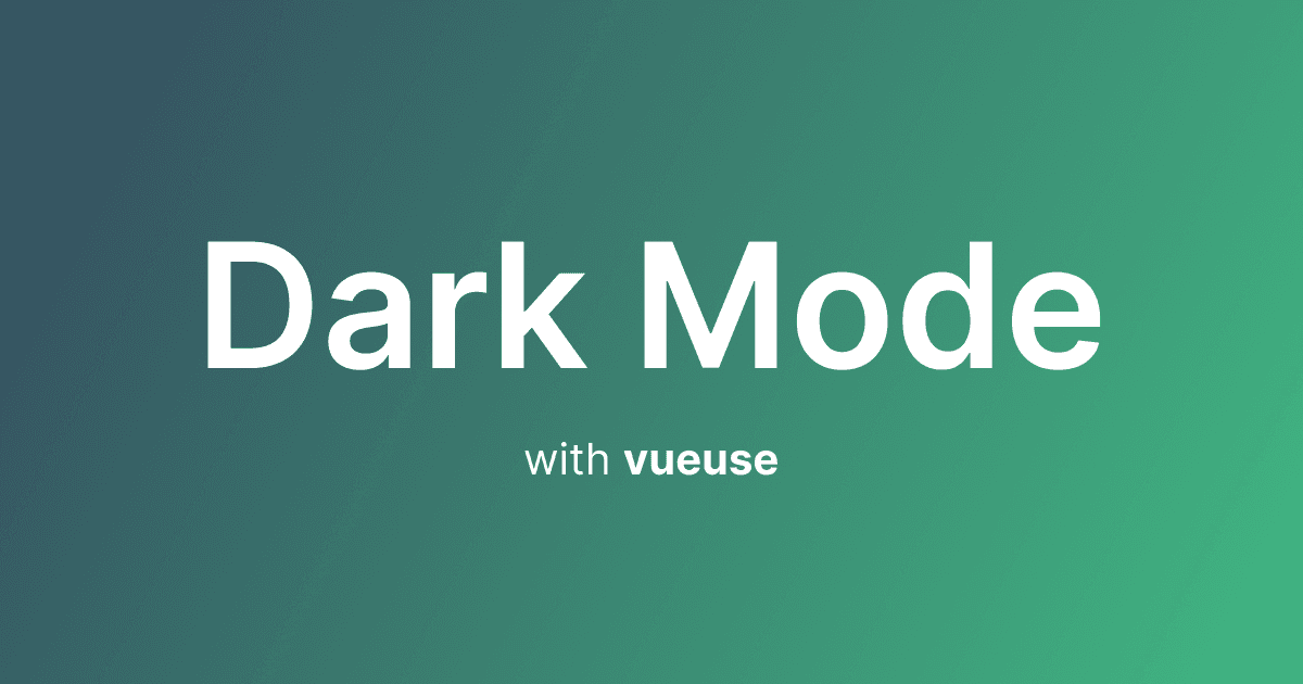 Dark Mode Made Easy with VueUse